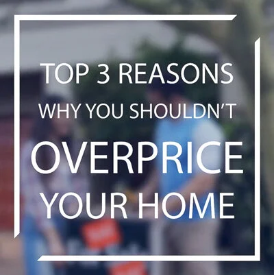 Seller - 3 Reasons you Shouldn't Overprice Your Home