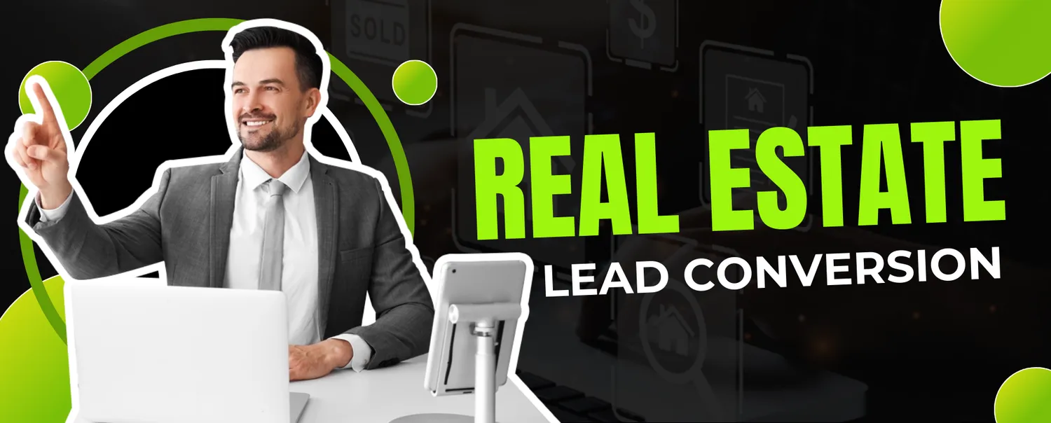 Real Estate Lead Conversion: How to Nurture & Convert Leads