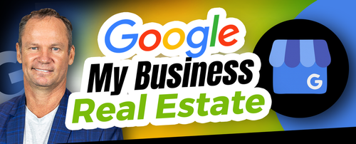 Google My Business: The Real Estate Agent's Secret SEO Tool